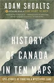 A History of Canada in Ten Maps
