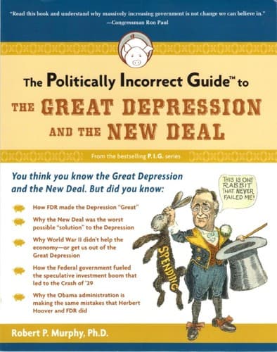 The Politically Incorrect Guide to the Great Depression and the New Deal