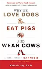 Why We Love Dogs, Eat Pigs, and Wear Cows